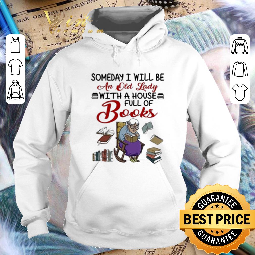 Original Someday i will be an old lady with a house full of books shirt 4 - Original Someday i will be an old lady with a house full of books shirt