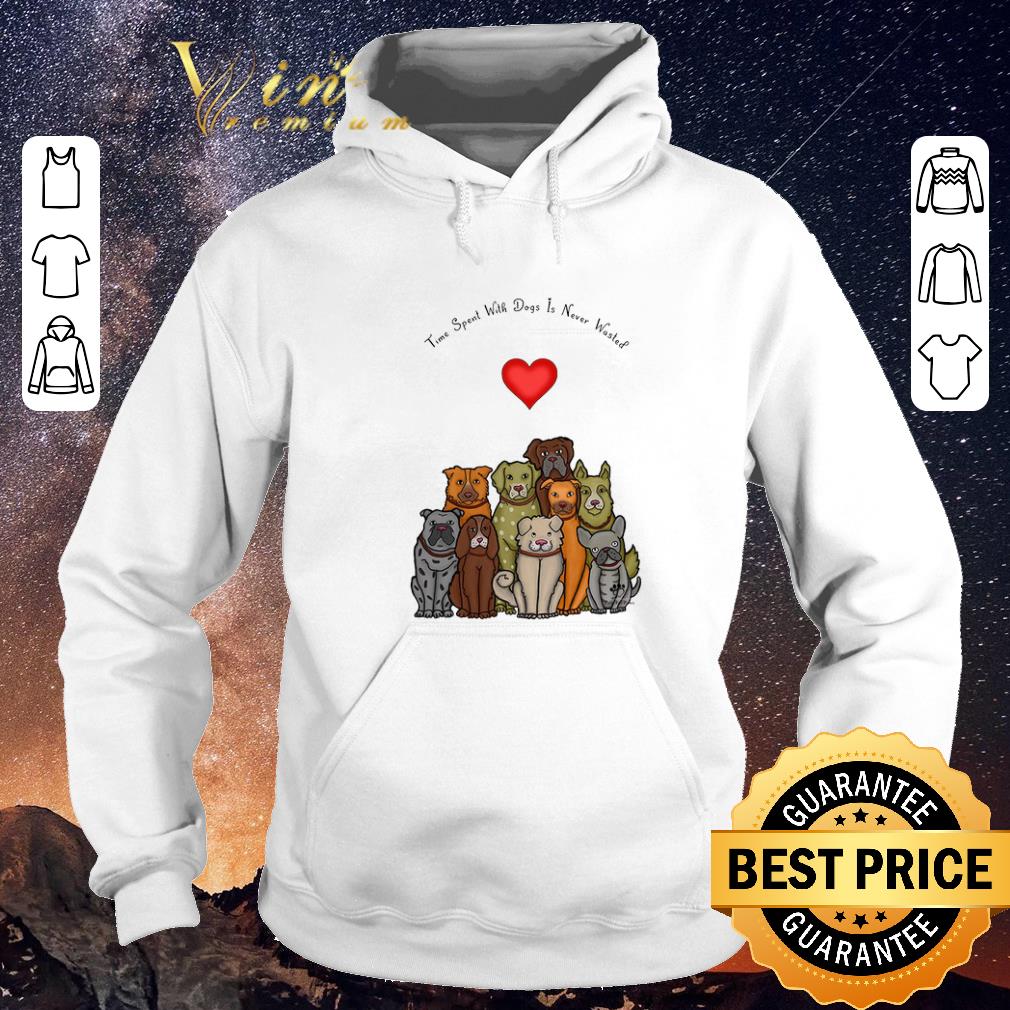 Original Time spent with dogs is never wasted shirt sweater 4 - Original Time spent with dogs is never wasted shirt sweater