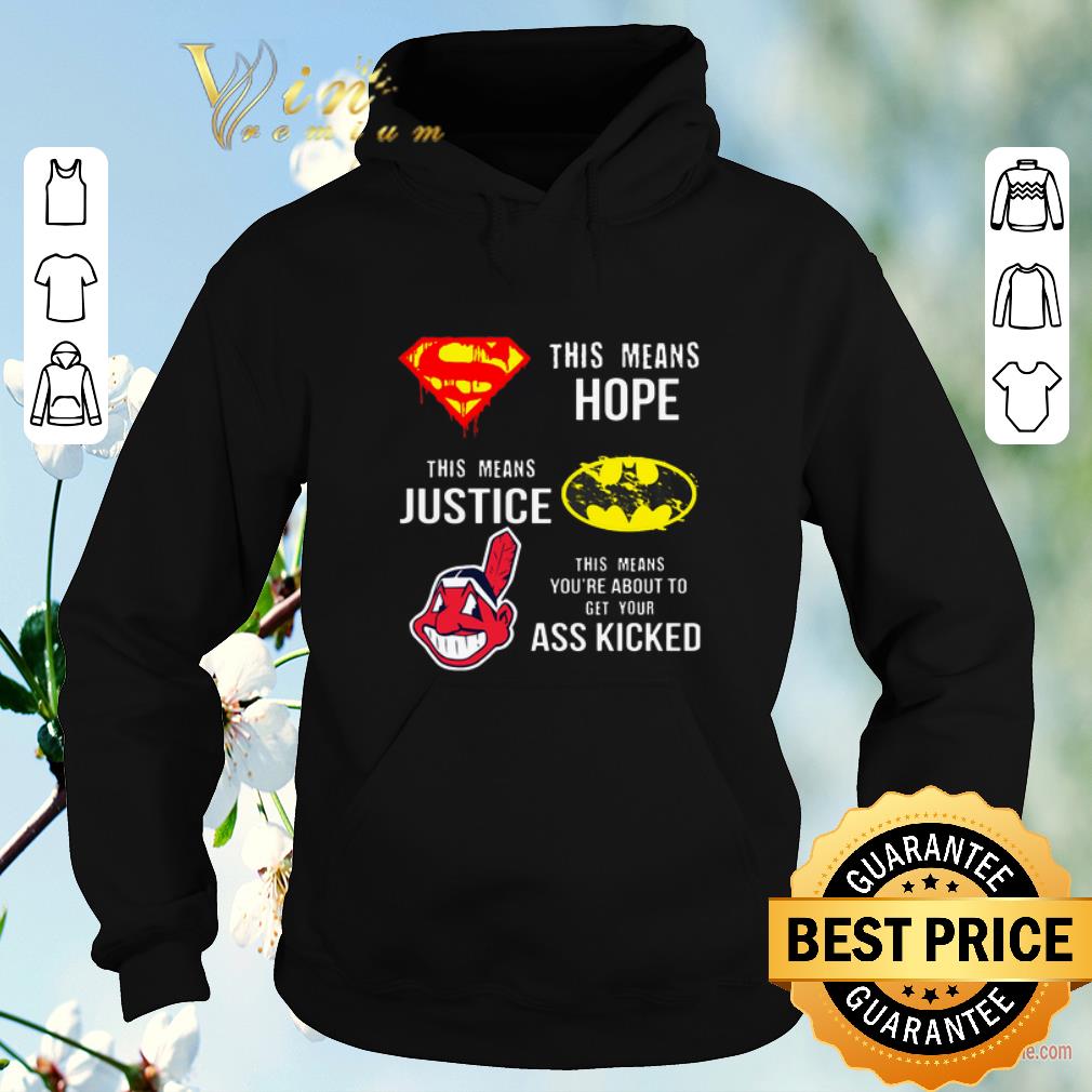 Premium Cleveland Indians Superman means hope Batman your ass kicked shirt sweater 4 - Premium Cleveland Indians Superman means hope Batman your ass kicked shirt sweater