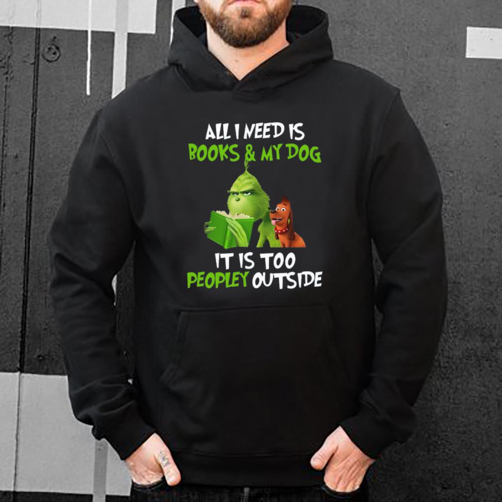 Premium Grinch all I need is books and my dog it s too peopley outside Christmas shirt 4 - Premium Grinch all I need is books and my dog it’s too peopley outside Christmas shirt