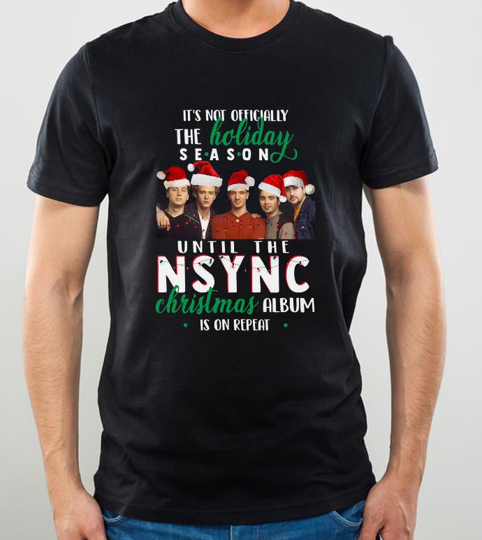 Premium It s Not Officially The Holiday Season Until The NSYNC Christmas Album Is On Repeat shirt 4 - Premium It’s Not Officially The Holiday Season Until The NSYNC Christmas Album Is On Repeat shirt