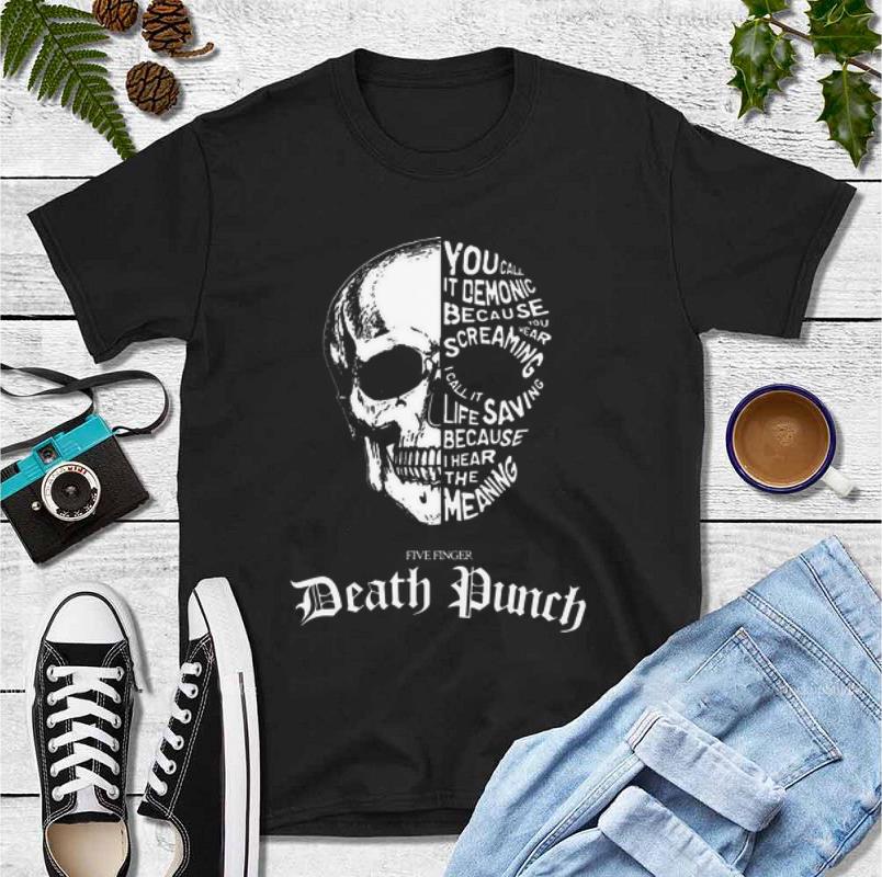 Premium Skull You Call It Demonic Because Five Finger Death Punch shirt 4 - Premium Skull You Call It Demonic Because Five Finger Death Punch shirt