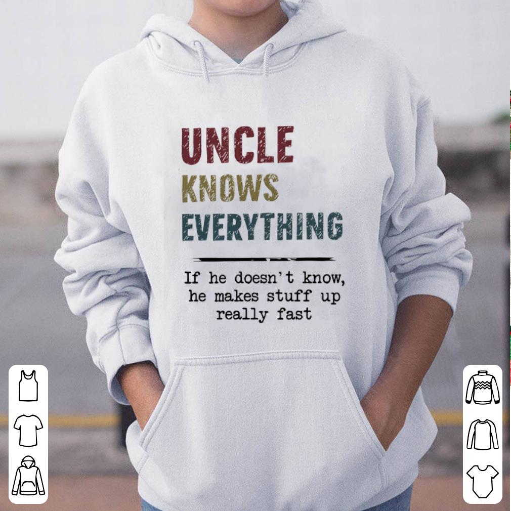Premium Uncle Knows Everything If he doesn t know he makes stuff up really fast vintage shirt 4 - Premium Uncle Knows Everything If he doesn’t know he makes stuff up really fast vintage shirt