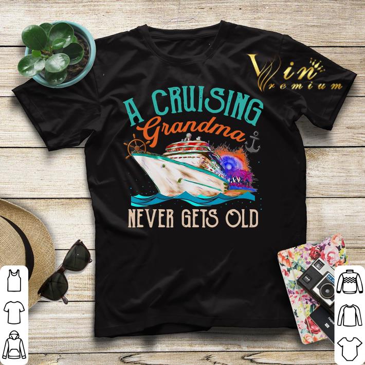 A Cruising Grandma Never Gets Old shirt sweater 4 - A Cruising Grandma Never Gets Old shirt sweater