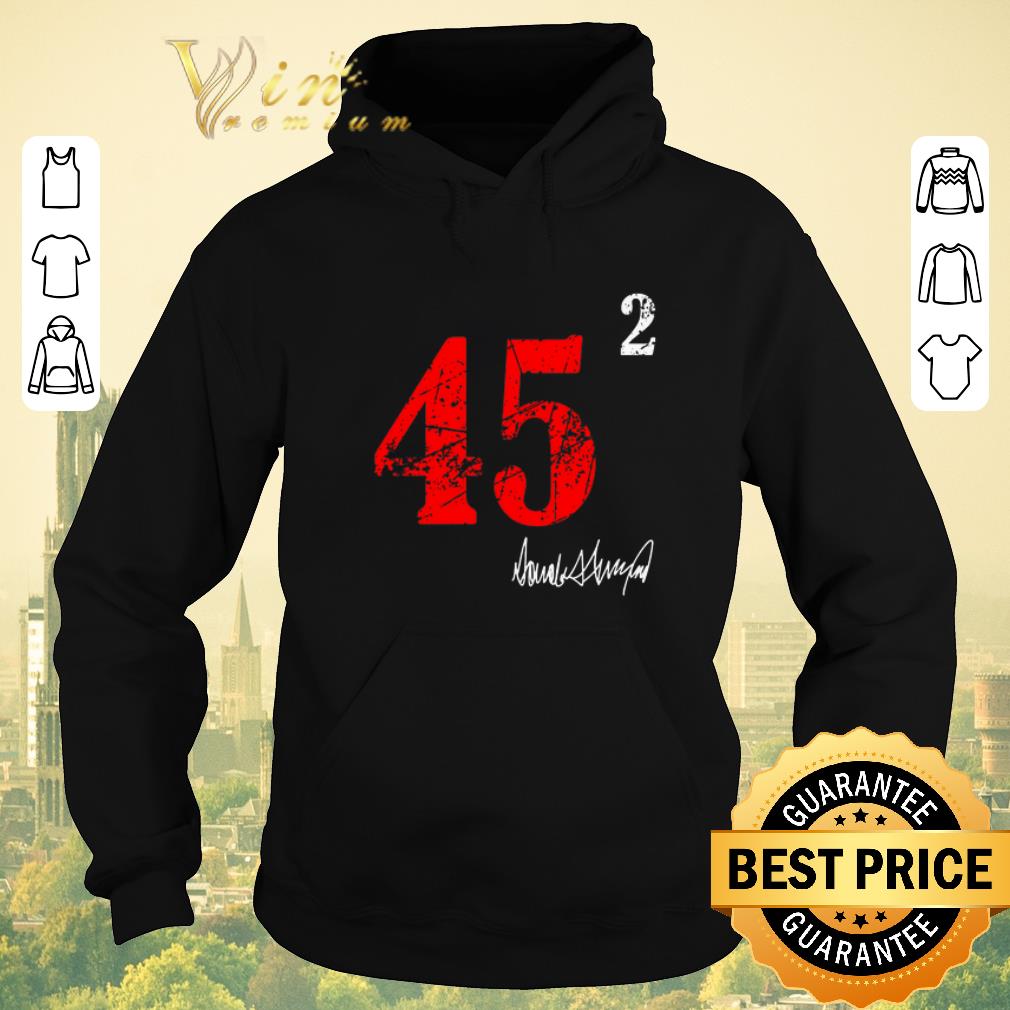 Awesome 45 squared 2 Donald Trump signature shirt sweater Awesome 45 squared 2 Donald Trump signature shirt sweater 4 - Awesome 45 squared 2 Donald Trump signature shirt sweater