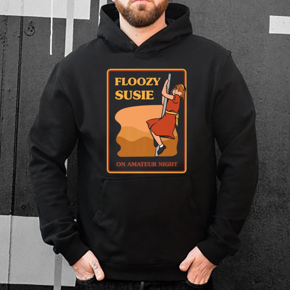 Awesome Floozy Susie On Amateur Night shirt 4 - Awesome Floozy Susie On Amateur Night shirt