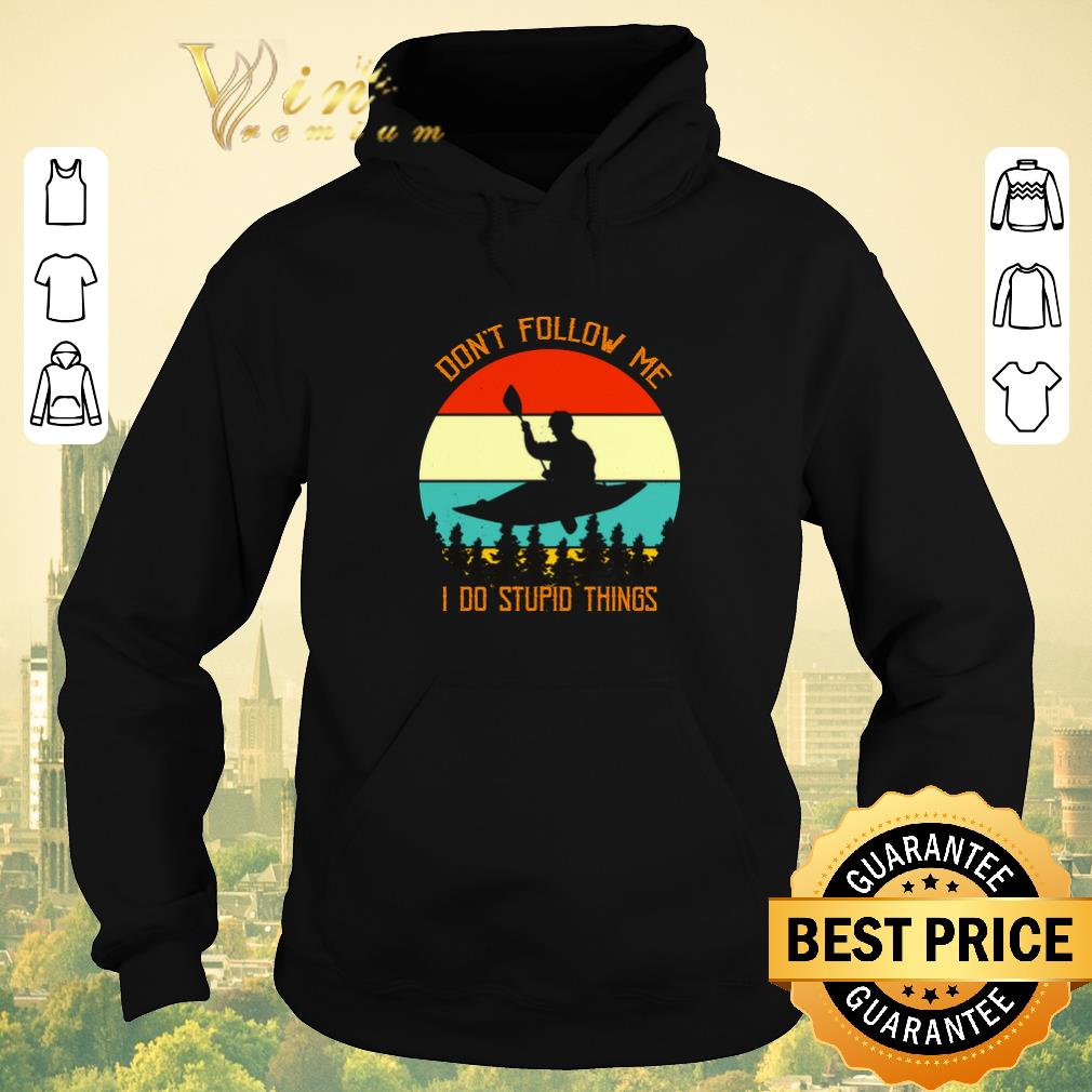 Awesome Kayaking don't follow me i do stupid things vintage shirt sweater Awesome Kayaking don t follow me i do stupid things vintage shirt sweater 4 - Awesome Kayaking don't follow me i do stupid things vintage shirt sweater