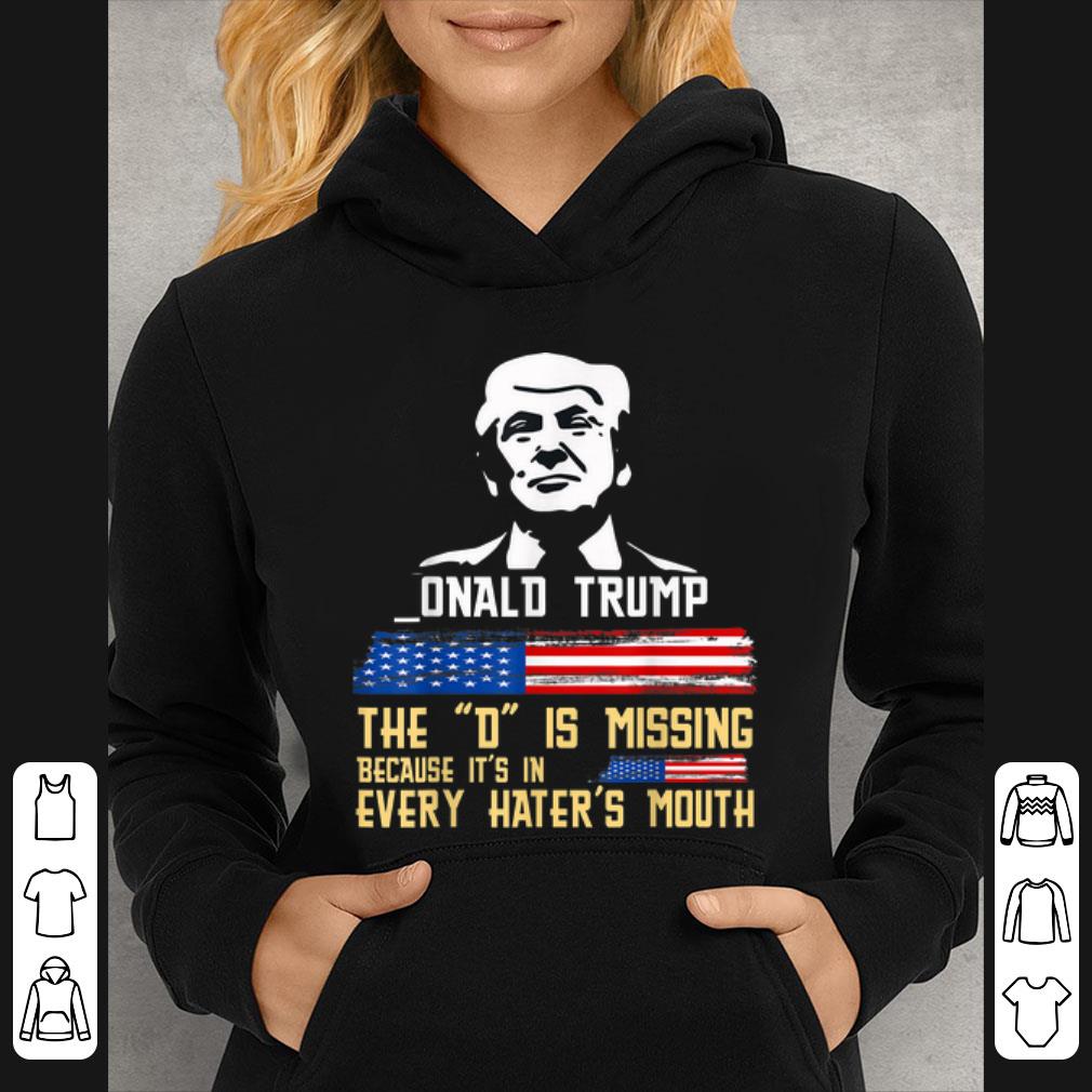 Awesome Onald Trump The D Is Missing President Trump Supporter shirt 4 - Awesome Onald Trump The D Is Missing President Trump Supporter shirt