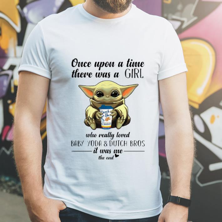 Awesome Once Upon A Time There Was A Girl Who Really Loved Baby Yoda And Dutch Bros shirt 4 - Awesome Once Upon A Time There Was A Girl Who Really Loved Baby Yoda And Dutch Bros shirt