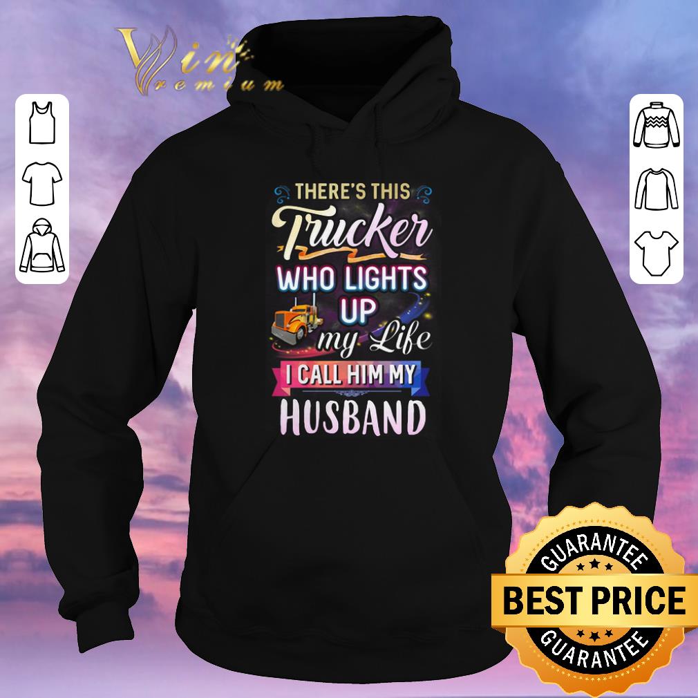 Awesome There s this trucker who lights up my like i call him my husband shirt sweater 4 - Awesome There's this trucker who lights up my like i call him my husband shirt sweater