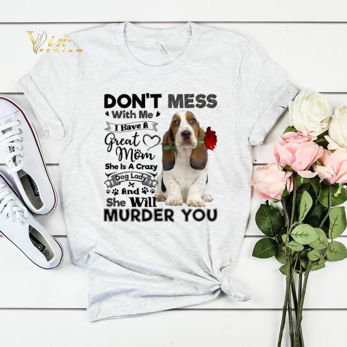 Basset Hound don't mess with me i have a great mom crazy dog shirt sweater Basset Hound don t mess with me i have a great mom crazy dog shirt sweater 4 - Basset Hound don't mess with me i have a great mom crazy dog shirt sweater