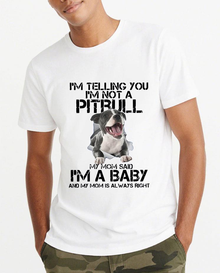 Beautiful I m Telling You I m Not A Pitbull My Mom Said I m A Baby And My Mom Is Always Right shirt 4 - Beautiful I’m Telling You I’m Not A Pitbull My Mom Said I’m A Baby And My Mom Is Always Right shirt