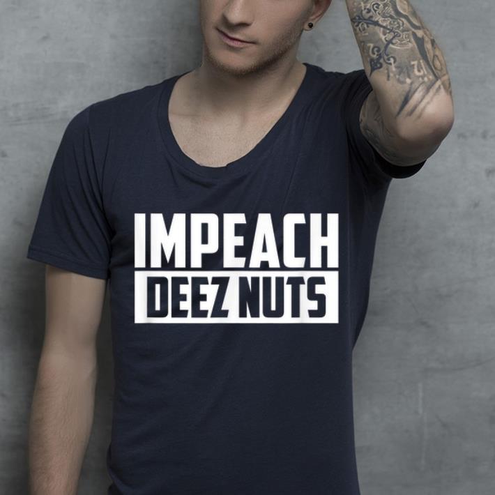 Beautiful Impeach Deez Nuts shirt 4 - Beautiful Impeach Deez Nuts shirt