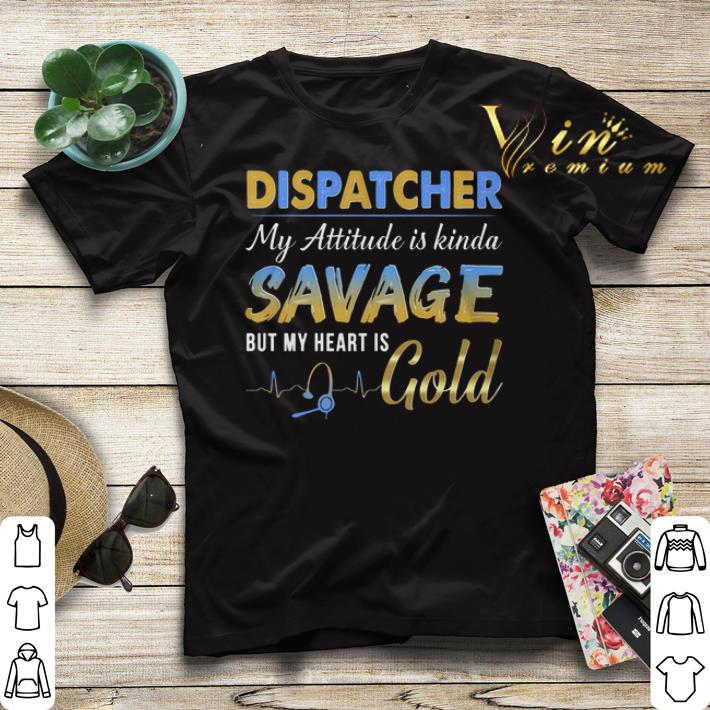 Dispatcher my attitude is kinda savage but my heart is gold shirt sweater Dispatcher my attitude is kinda savage but my heart is gold shirt sweater 4 - Dispatcher my attitude is kinda savage but my heart is gold shirt sweater