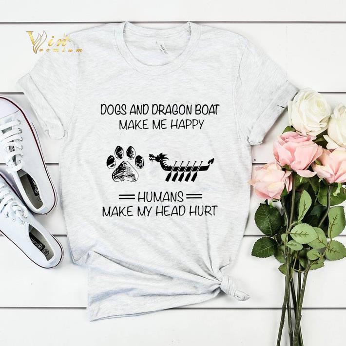 Dogs and Dragon boat make me happy humans make my head hurt shirt sweater 4 - Dogs and Dragon boat make me happy humans make my head hurt shirt sweater