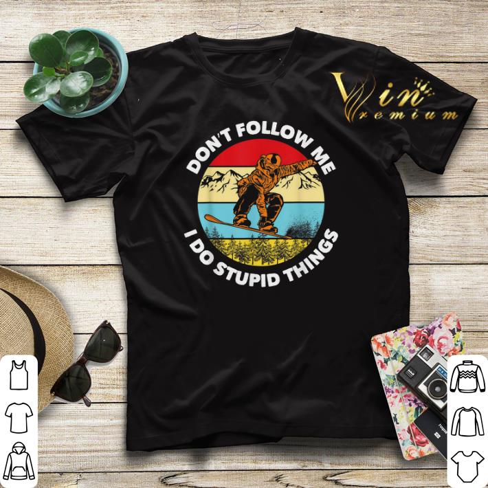 Don t Follow Me I Do Stupid Things Snowboarding Vintage shirt sweater 4 - Don't Follow Me I Do Stupid Things Snowboarding Vintage shirt sweater