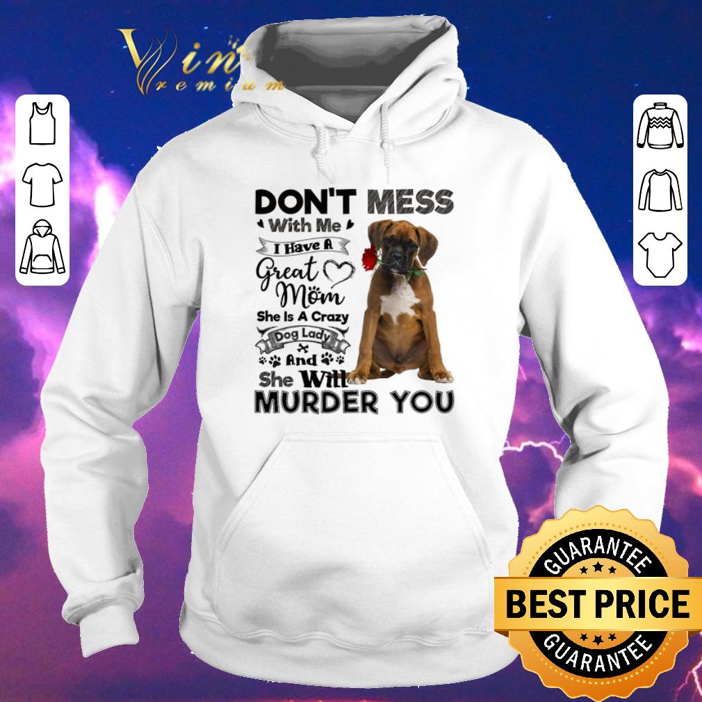 Funny Boxer dog don't mess with me i have a great mom a crazy dog lady shirt sweater Funny Boxer dog don t mess with me i have a great mom a crazy dog lady shirt sweater 4 - Funny Boxer dog don't mess with me i have a great mom a crazy dog lady shirt sweater