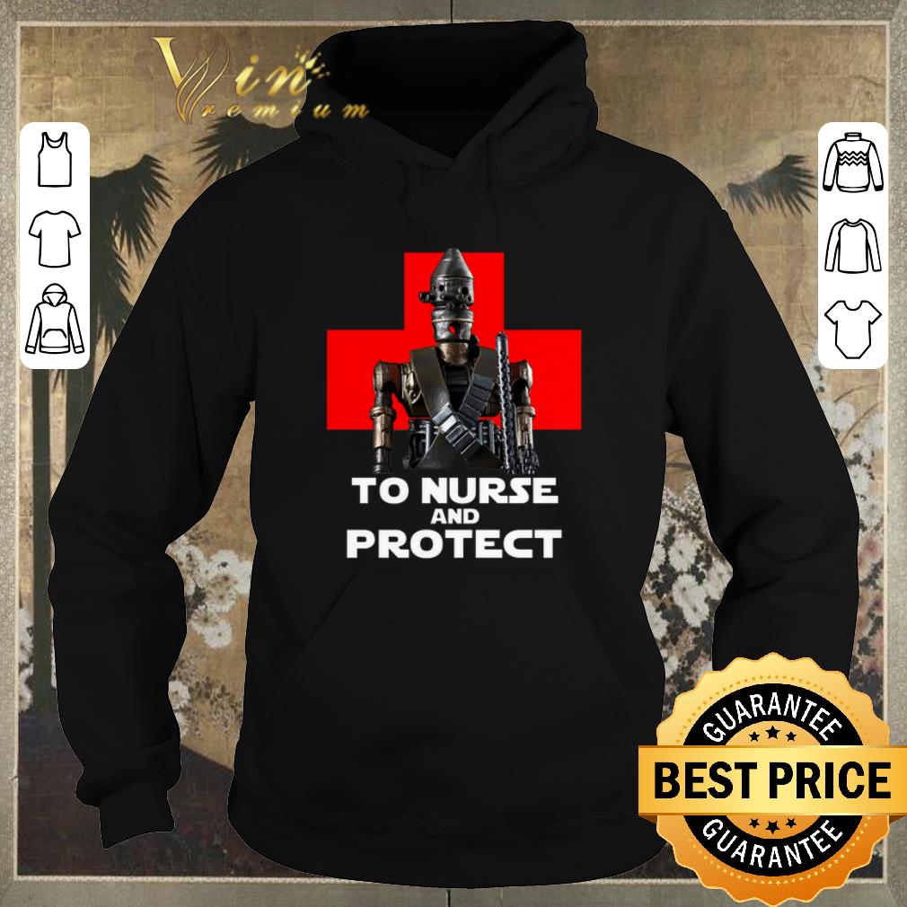 Funny IG-11 to nurse and protect Star Wars shirt sweater Funny IG 11 to nurse and protect Star Wars shirt sweater 4 - Funny IG-11 to nurse and protect Star Wars shirt sweater