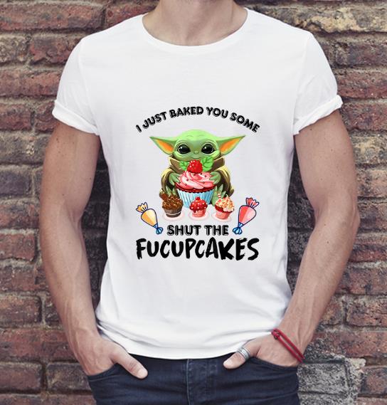 Great Baby Yoda I Just Baked You Some Shut The Fucupcakes shirt 4 - Great Baby Yoda I Just Baked You Some Shut The Fucupcakes shirt