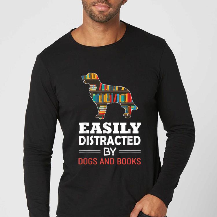 Great Easily Distracted By Dogs And Books shirt 4 - Great Easily Distracted By Dogs And Books shirt