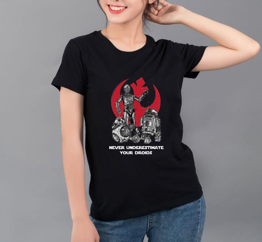 Great Never Underestimate Your Droids Star Wars shirt 4 - Great Never Underestimate Your Droids Star Wars shirt