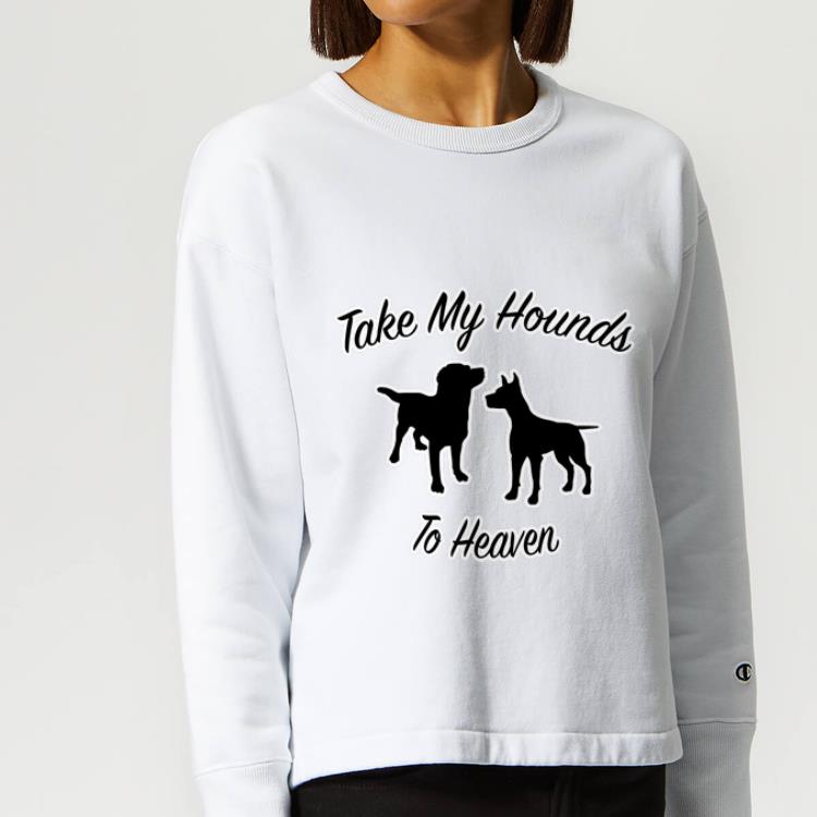 Great Take My Hounds To Heaven Dog Lovers shirt 4 - Great Take My Hounds To Heaven Dog Lovers shirt