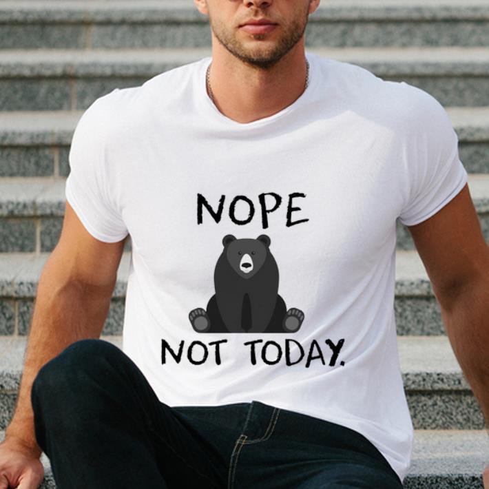 Hot Bear Nope Not Today shirt 4 - Hot Bear Nope Not Today shirt