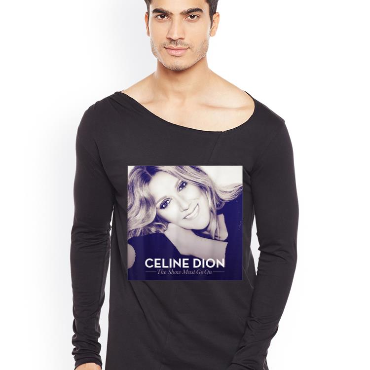 Hot Celine Dion The Show Must Go On shirt 4 - Hot Celine Dion The Show Must Go On shirt