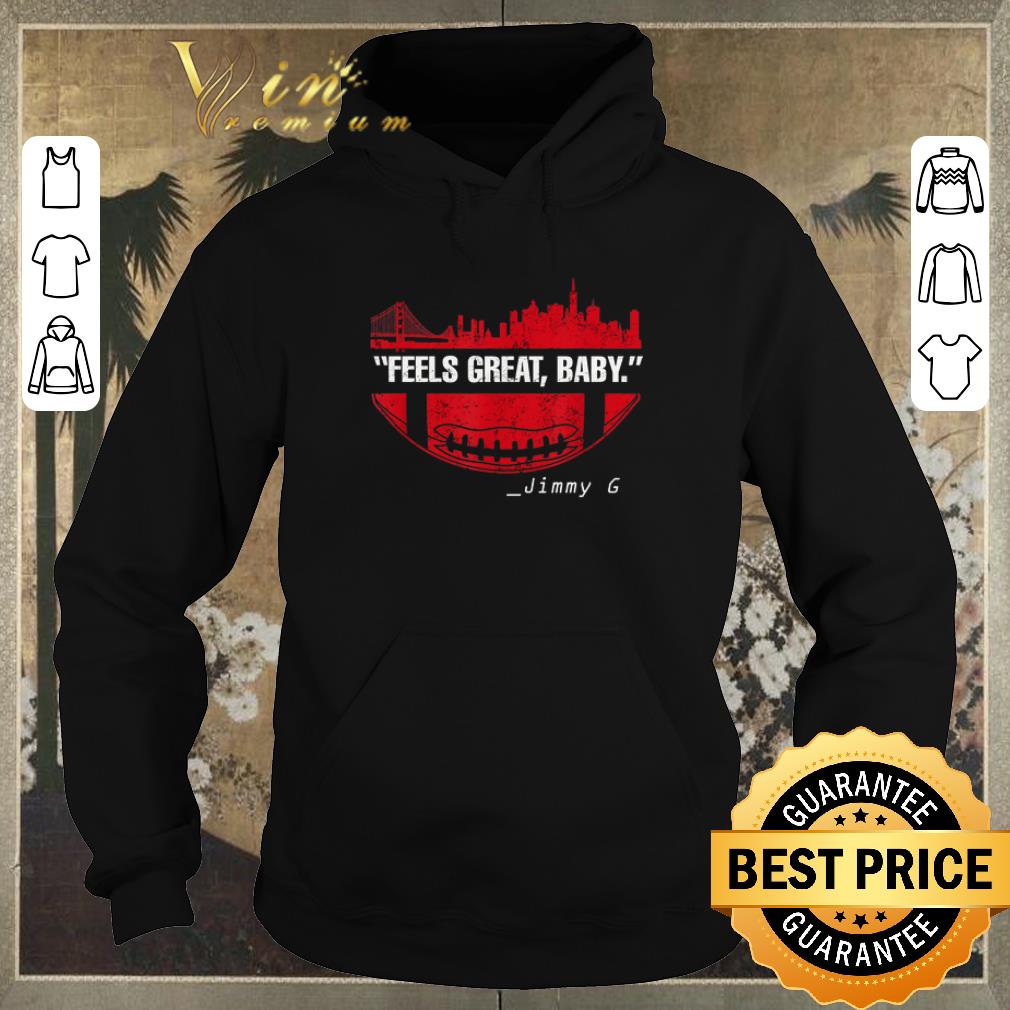 Hot Feels Great Baby Jimmy G San Francisco 49ers shirt sweater 4 - Hot Feels Great Baby Jimmy G San Francisco 49ers shirt sweater