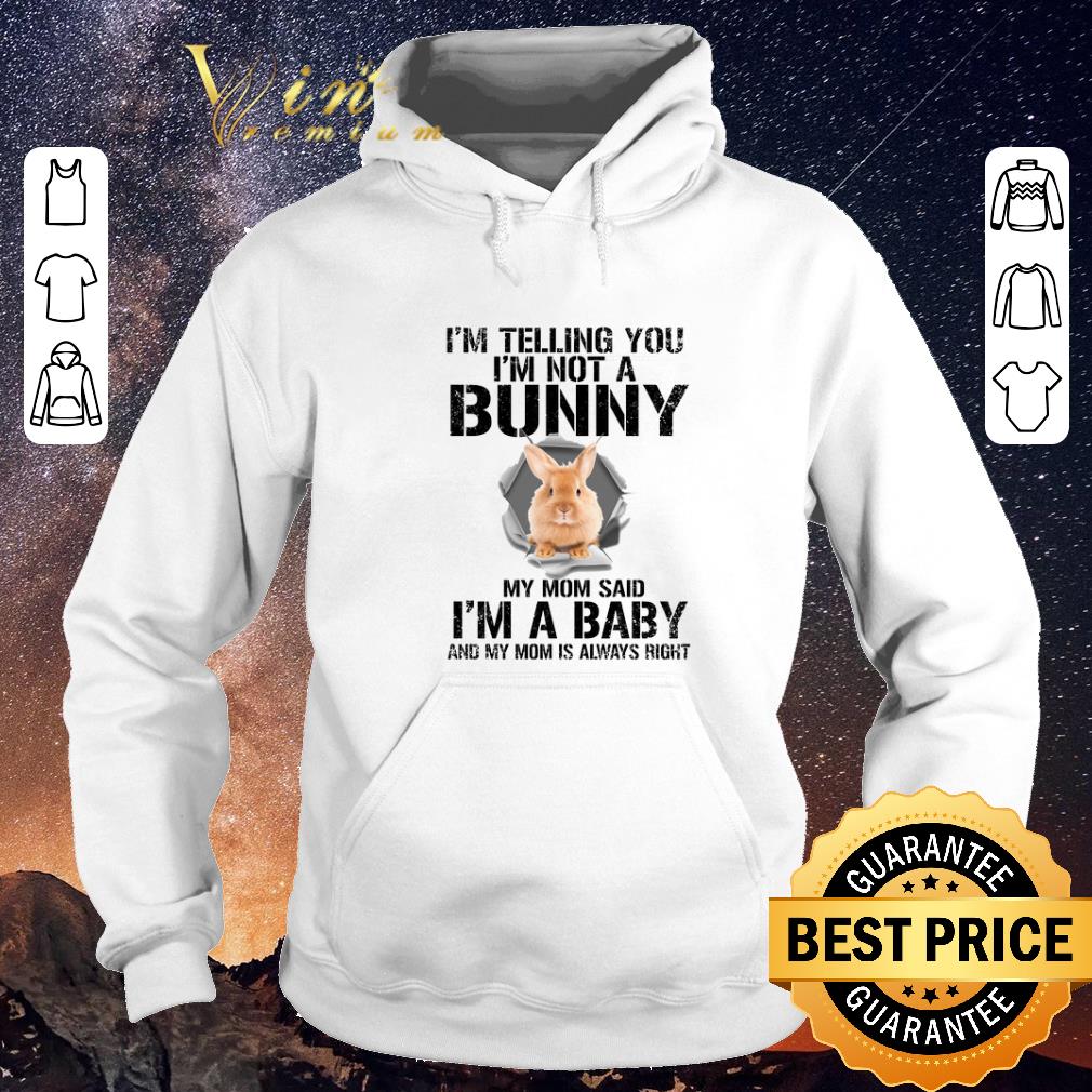 Hot I'm telling you i'm not a bunny my mom said i'm a baby rabbit shirt sweater Hot I m telling you i m not a bunny my mom said i m a baby rabbit shirt sweater 4 - Hot I'm telling you i'm not a bunny my mom said i'm a baby rabbit shirt sweater