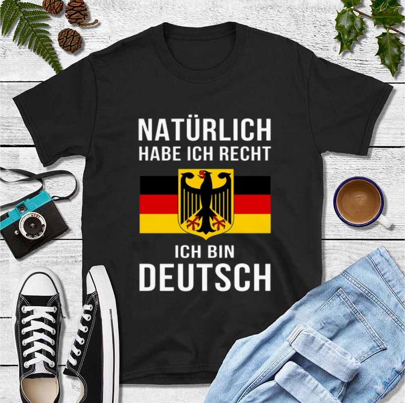 Hot Natürlich Habe Ich Recht Ich Bin Deutsch shirt 4 - Hot Natürlich Habe Ich Recht Ich Bin Deutsch shirt