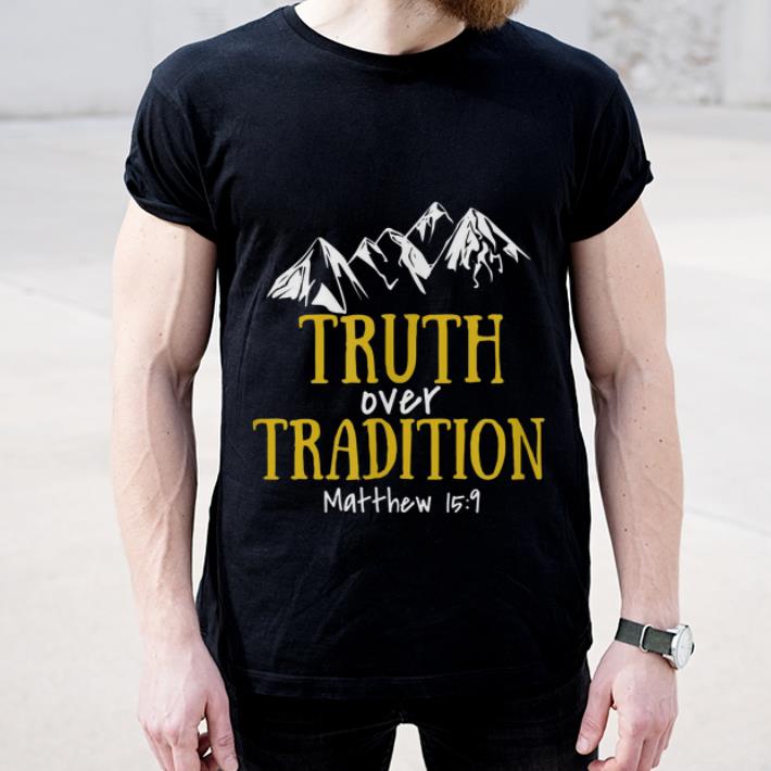 Hot Truth Over Tradition Matthew 15 9 shirt 4 - Hot Truth Over Tradition Matthew 15-9 shirt
