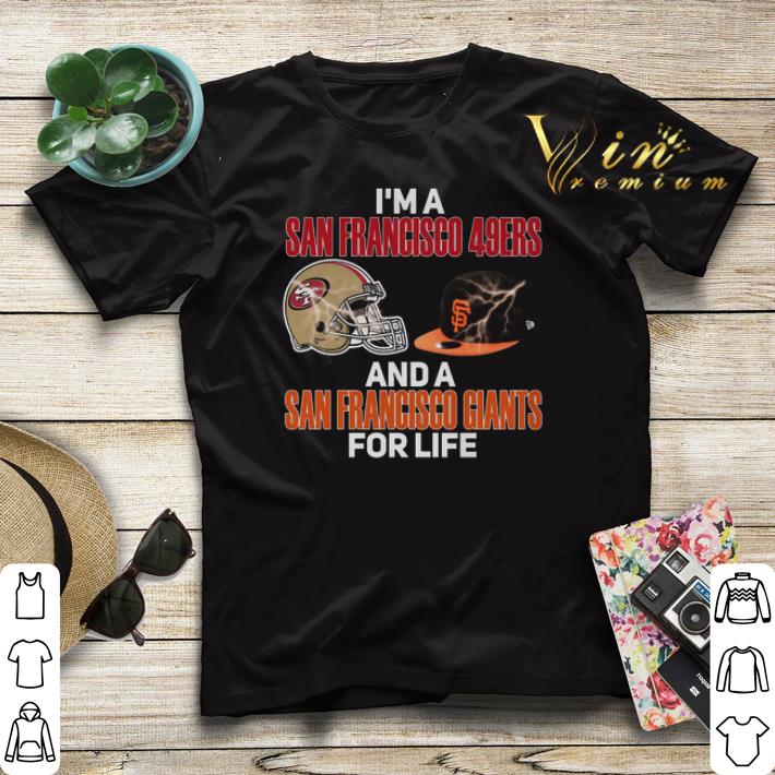 I m a San Francisco 49ers and a San Francisco Giants for life shirt sweater 4 - I'm a San Francisco 49ers and a San Francisco Giants for life shirt sweater