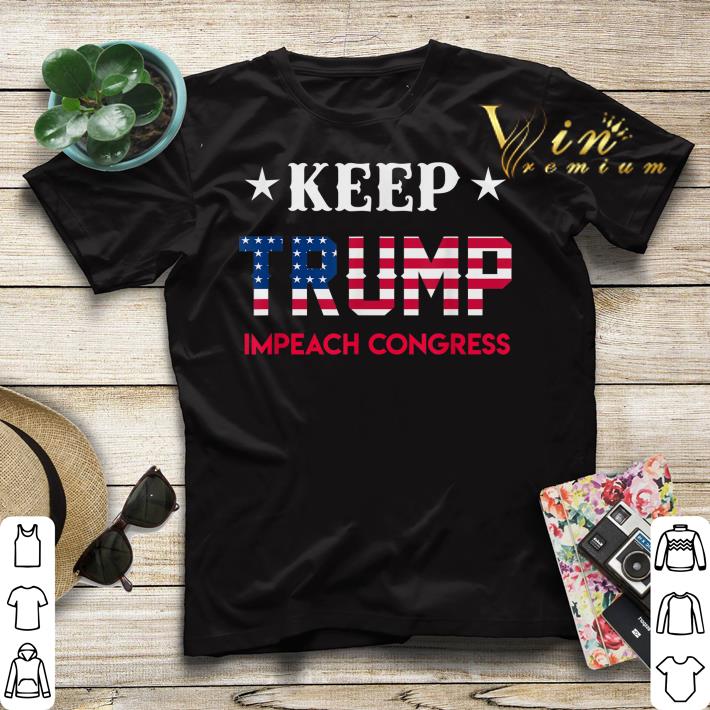 Keep Trump Impeach Congress American President 2020 shirt sweater 4 - Keep Trump Impeach Congress American President 2020 shirt sweater