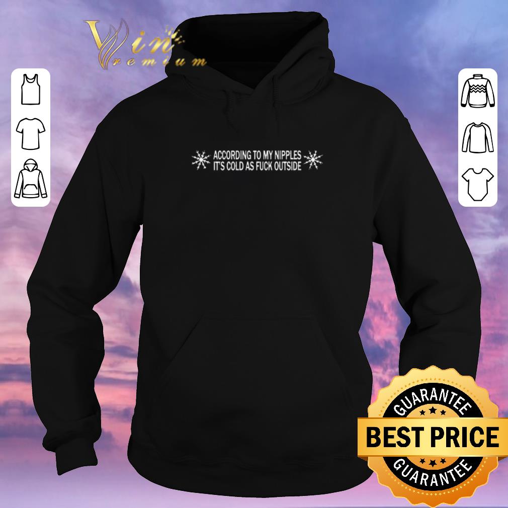 Nice According to my nipples it s cold as fuck outside shirt sweater 4 - Nice According to my nipples it's cold as fuck outside shirt sweater