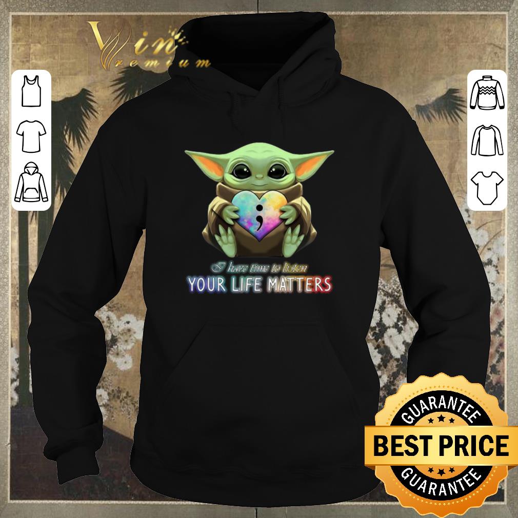 Nice Baby Yoda semicolon I have time to listen your life matters shirt sweater 4 - Nice Baby Yoda semicolon I have time to listen your life matters shirt sweater