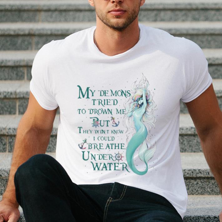 Nice Mermaid My Demons Tried To Drown Me But I Could Breathe Under Water shirt 4 - Nice Mermaid My Demons Tried To Drown Me But I Could Breathe Under Water shirt
