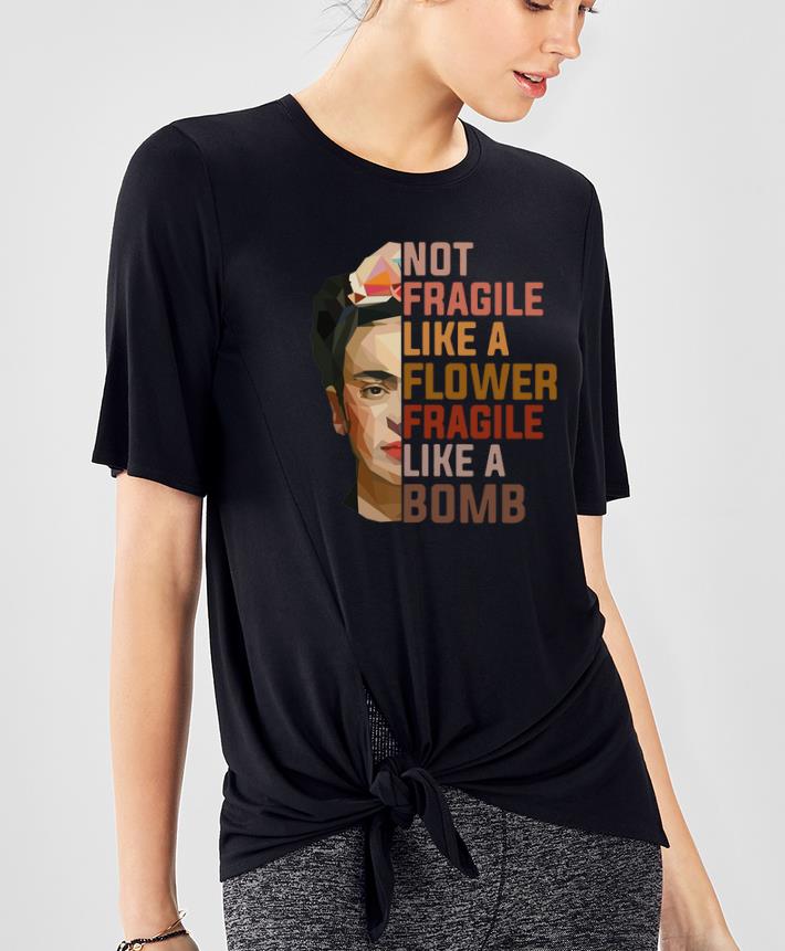 Nice Not Fragile Like A Flower Fragile Like A Bomb shirt 4 - Nice Not Fragile Like A Flower Fragile Like A Bomb shirt