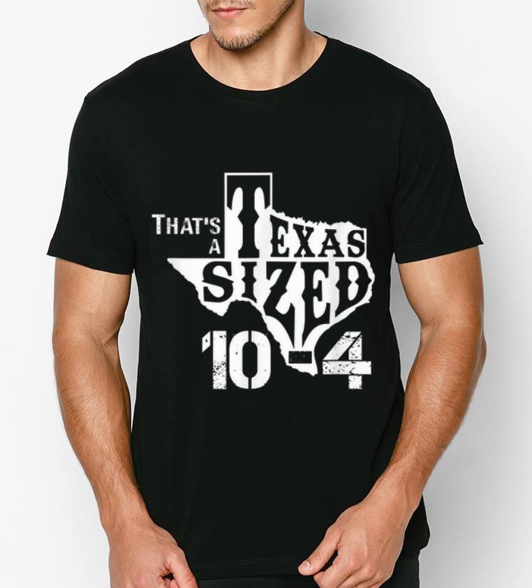 Nice That s A Texas Sized 10 4 Big Cowboy Trucker shirt 4 - Nice That's A Texas Sized 10-4 Big Cowboy Trucker shirt