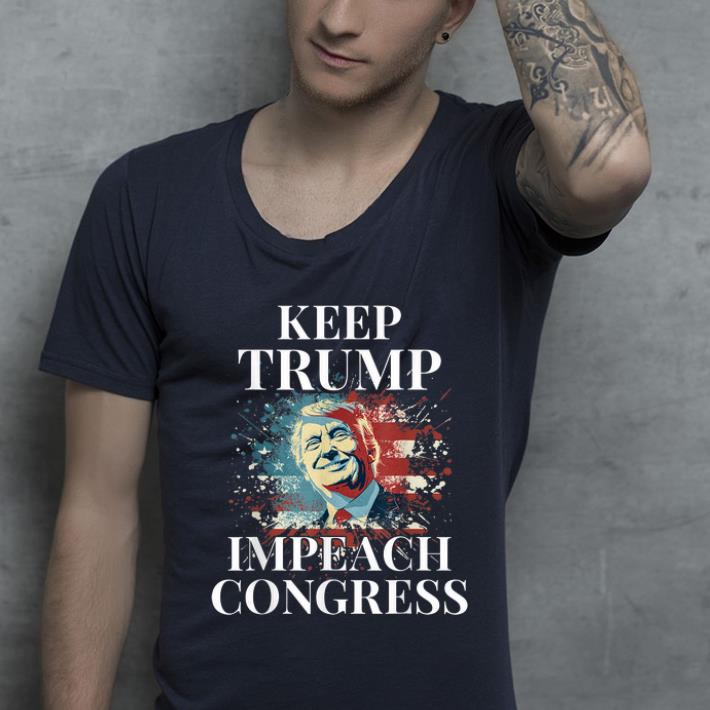 Nice Trump 2020 Keep Trump Impeach Congress Trump Supporters shirt 4 - Nice Trump 2020 Keep Trump Impeach Congress Trump Supporters shirt