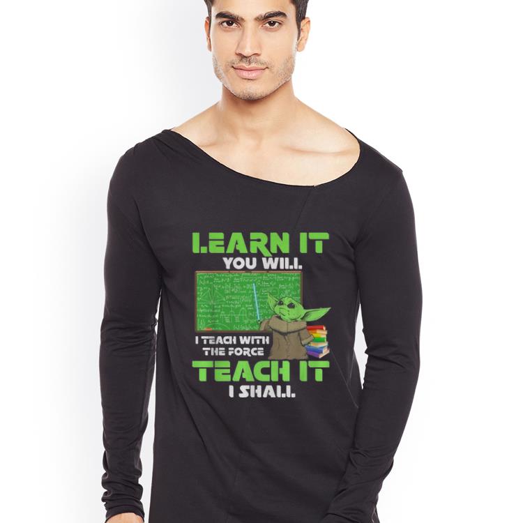 Official Baby Yoda Learn It You Will I Teach With The Force Teach It I Shall shirt 4 - Official Baby Yoda Learn It You Will I Teach With The Force Teach It I Shall shirt