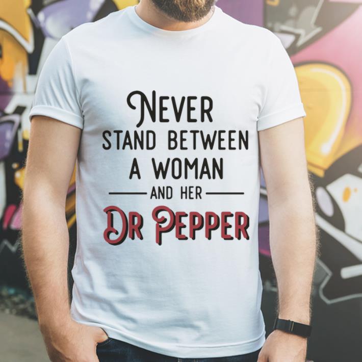 Official Never Stand Between A Woman And Her Dr Pepper shirt 4 - Official Never Stand Between A Woman And Her Dr Pepper shirt