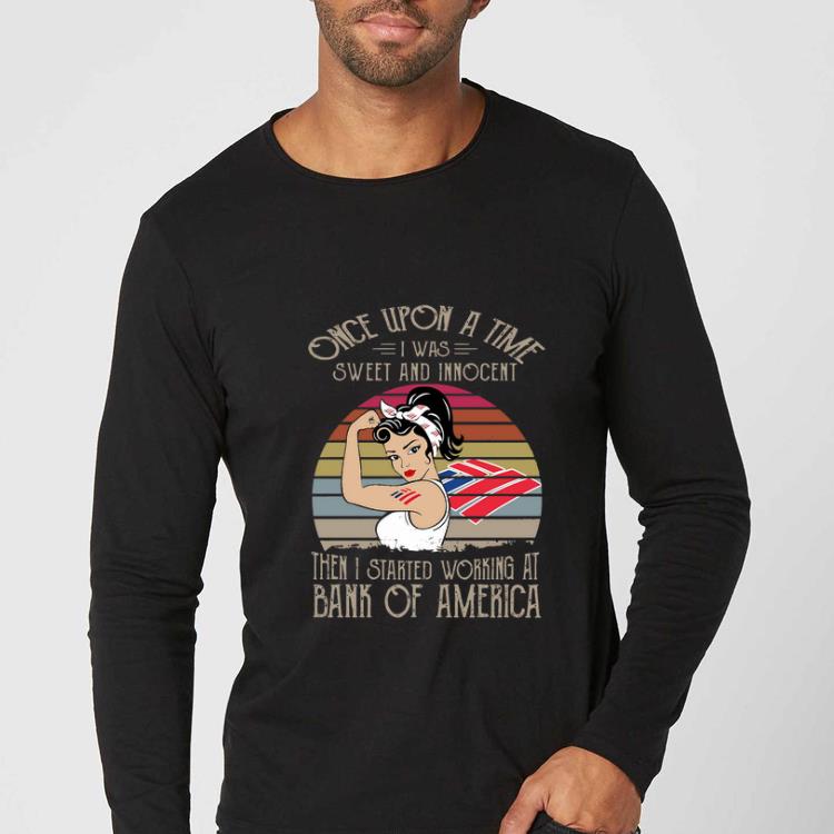 Official Once Upon A Time I Was Sweet And Innocent Then I Started Working At Bank Of America Vintage shirt Official Once Upon A Time I Was Sweet And Innocent Then I Started Working At Bank Of America Vintage shirt 4 - Official Once Upon A Time I Was Sweet And Innocent Then I Started Working At Bank Of America Vintage shirt