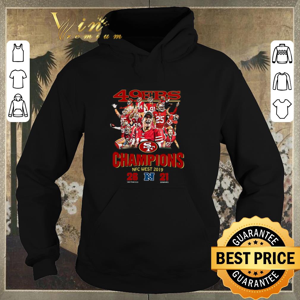 Official San Francisco 49ers Champions NFC West 2019 26 21 Seahawks shirt sweater 4 - Official San Francisco 49ers Champions NFC West 2019 26 21 Seahawks shirt sweater