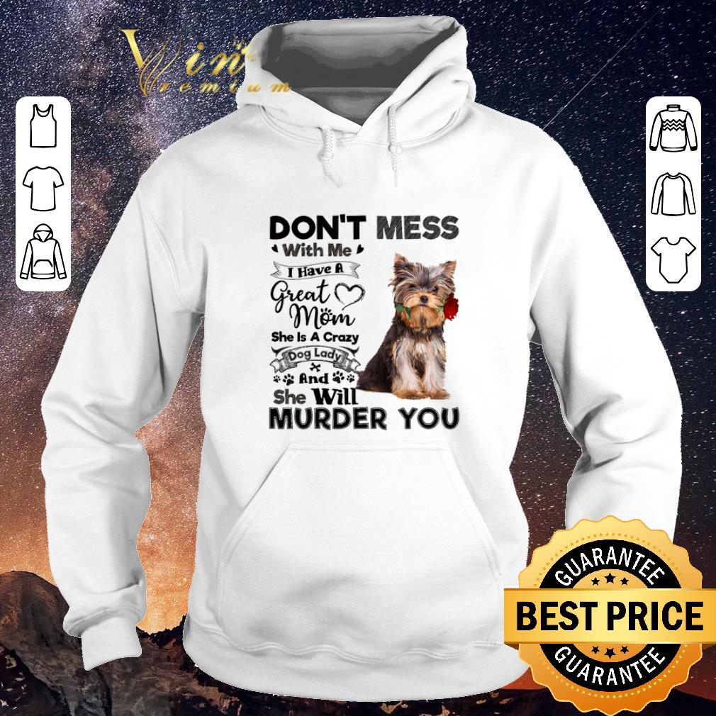 Official Yorkshire Terrier don't mess with me i have a great mom a crazy shirt sweater Official Yorkshire Terrier don t mess with me i have a great mom a crazy shirt sweater 4 - Official Yorkshire Terrier don't mess with me i have a great mom a crazy shirt sweater