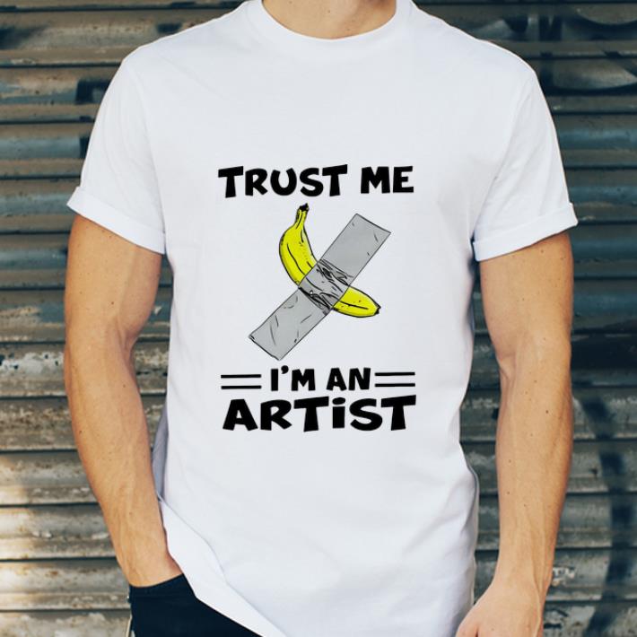 Original Banana With Tape Trust Me I m An Artist shirt 4 - Original Banana With Tape Trust Me I’m An Artist shirt