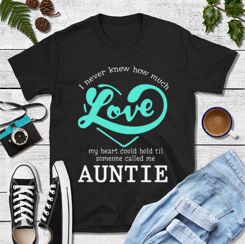 Original I Never Knew How Much Love My Heart Could Hold Til Someone Called Me Auntie shirt 4 - Original I Never Knew How Much Love My Heart Could Hold Til Someone Called Me Auntie shirt