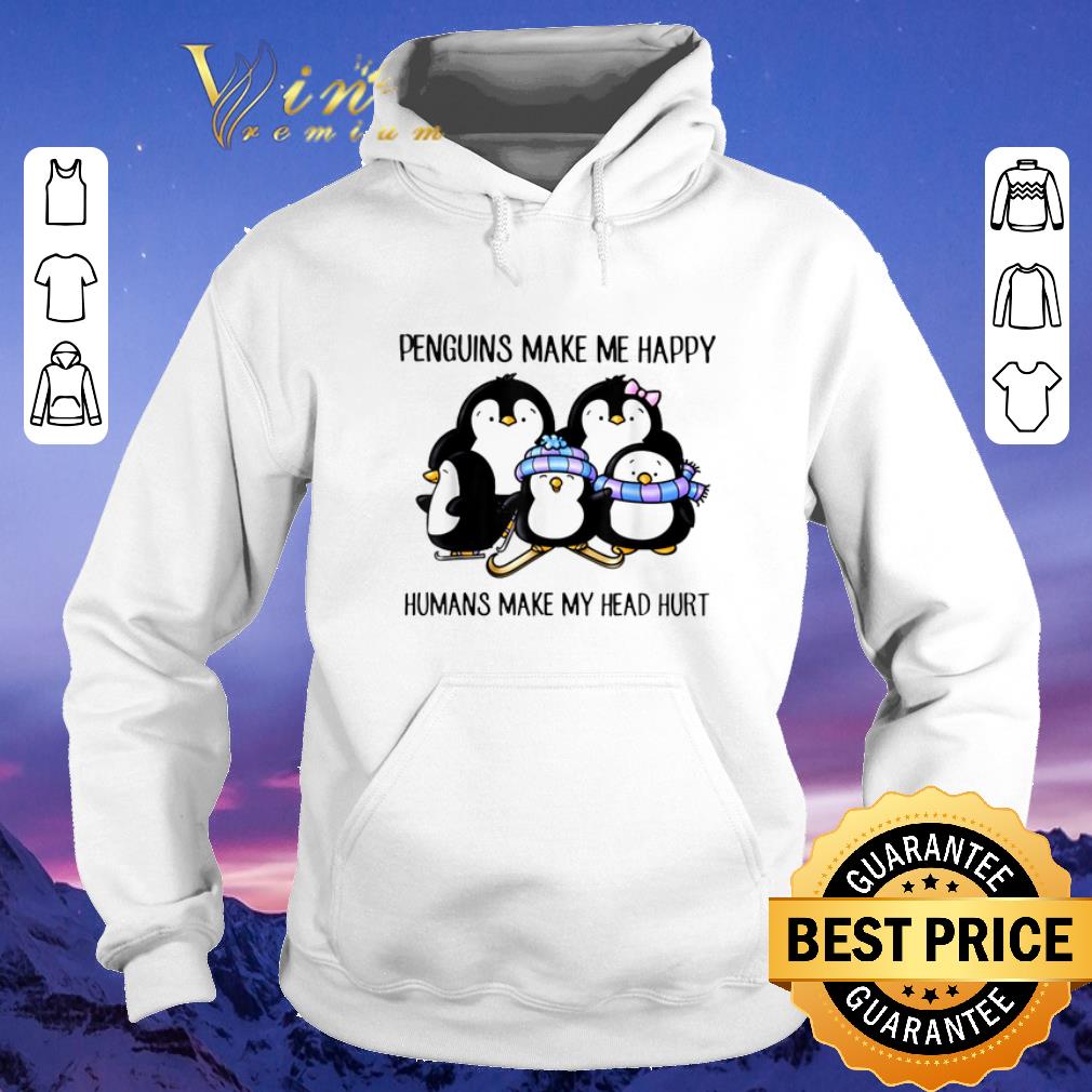 Original Penguins Make Me Happy Humans Make My Head Hurt shirt sweater Original Penguins Make Me Happy Humans Make My Head Hurt shirt sweater 4 - Original Penguins Make Me Happy Humans Make My Head Hurt shirt sweater