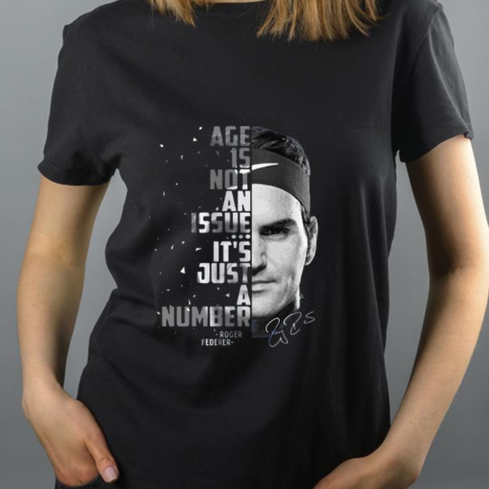 Original Roger Federer Age Is Not An Issue It s Just A Number Signature shirt 4 - Original Roger Federer Age Is Not An Issue It’s Just A Number Signature shirt