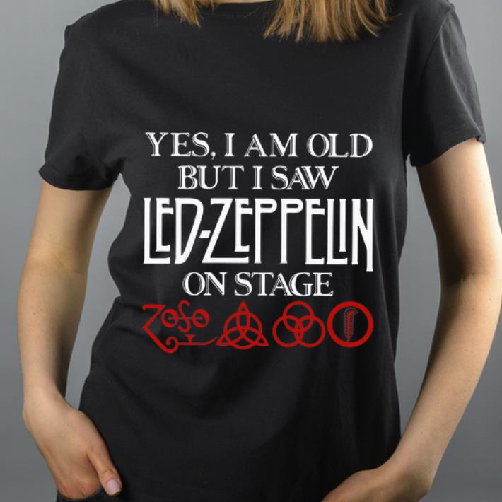 Original Yes I Am Old But I Saw Led Zeppelin On Stage shirt 4 - Original Yes I Am Old But I Saw Led-Zeppelin On Stage shirt